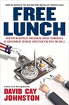 Free Lunch: How the Wealthiest Americans Enrich Themselves at Government Expense (and StickYou with the Bill) Free Lunch: How the Wealthiest Americans Enrich Themselves at Government Expense (and StickYou with the Bill)