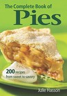 The Complete Book of Pies: 200 Recipes from Sweet to Savory The Complete Book of Pies: 200 Recipes from Sweet to Savory