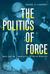 The Politics of Force by Regina G. Lawrence