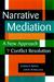 Narrative Mediation: A New Approach to Conflict Resolution
