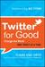 Twitter for Good: Change the World One Tweet at a Time