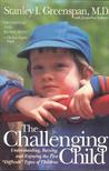 The Challenging Child: Understanding, Raising, and Enjoying the Five "Difficult" Types of Children