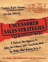 Uncensored Sales Strategies: A Radical New Approach to Selling Your Customers What They Really Want--No Matter What Business You're in Uncensored Sales Strategies: A Radical New Approach to Selling Your Customers What They Really Want--No Matter What Business You're in