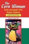 The Corn Woman: Stories and Legends of the Hispanic Southwest (World Folklore Series)