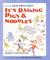 It's Raining Pigs and Noodles