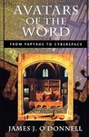 Avatars of the Word: From Papyrus to Cyberspace Avatars of the Word: From Papyrus to Cyberspace