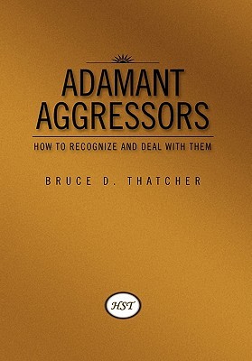 Adamant Aggressors by Bruce D. Thatcher