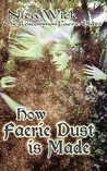 How Faerie Dust is Made How Faerie Dust is Made