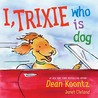 I, Trixie, Who is Dog