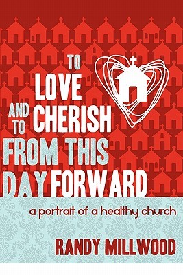 To Love and to Cherish from This Day Forward...a Portrait of a Healthy Church