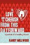 To Love and to Cherish from This Day Forward...a Portrait of ... by Randy Millwood To Love and to Cherish from This Day Forward...a Portrait of ... by Randy Millwood