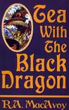 Tea with the Black Dragon by R.A. MacAvoy Tea with the Black Dragon by R.A. MacAvoy