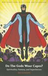 Do The Gods Wear Capes? by Ben Saunders