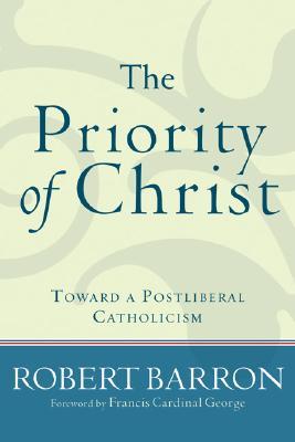 The Priority of Christ by Robert Barron