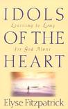Idols of the Heart: Learning to Long for God Alone Idols of the Heart: Learning to Long for God Alone
