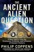 The Ancient Alien Question by Philip Coppens