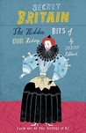 Secret Britain: The Hidden Bits of Our History Secret Britain: The Hidden Bits of Our History