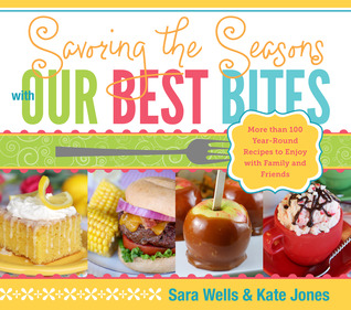 Savoring the Seasons with Our Best Bites by Sara Wells Savoring the Seasons with Our Best Bites by Sara Wells