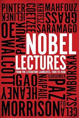 Nobel Lectures: From the Literature Laureates, 1986 to 2006 The New Press Nobel Lectures: From the Literature Laureates, 1986 to 2006 The New Press