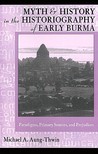 Myth & History In Historiography of Early Burma: Pardigms, Primary Sources, & Prejudices