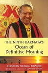 The Ninth Karmapa's Ocean of Definitive Meaning by Khenchen Thrangu The Ninth Karmapa's Ocean of Definitive Meaning by Khenchen Thrangu