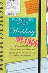 Planning Your Wedding Sucks: What to Do When Place Cards, Plus Ones, and Paying Two Grand for a Cake Make You Miserable Planning Your Wedding Sucks: What to Do When Place Cards, Plus Ones, and Paying Two Grand for a Cake Make You Miserable