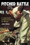 Pitched Battle: 35 of Baseball's Greatest Duels from the Mound Pitched Battle: 35 of Baseball's Greatest Duels from the Mound