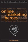 Online Marketing Heroes: Interviews with 25 Successful Online Marketing Gurus