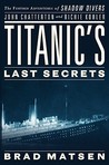 Titanic's Last Secrets by Bradford Matsen