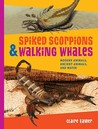 Spiked Scorpions & Walking Whales: Modern Animals, Ancient Animals, and Water Spiked Scorpions & Walking Whales: Modern Animals, Ancient Animals, and Water