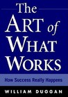 The Art of What Works: How Great Leaders Adapt Competitive Strategies to Their Advantage