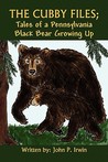 The Cubby Files; Tales of a Pennsylvania Black Bear Growing Up The Cubby Files; Tales of a Pennsylvania Black Bear Growing Up