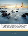 The Metrical History of Tom Thumb the Little, as Issued Early in the 18th Century The Metrical History of Tom Thumb the Little, as Issued Early in the 18th Century