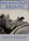 Rhinoceros Dreams by Jessica Knauss Rhinoceros Dreams by Jessica Knauss