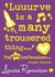 " Luuurve Is A Many Trousered Thing... " (Confessions Of Georgia Nicolson)