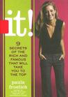 It!: 9 Secrets of the Rich and Famous That'll Take You to the Top It!: 9 Secrets of the Rich and Famous That'll Take You to the Top