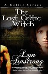 The Last Celtic Witch by Lyn Armstrong