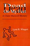 Dead On My Feet: A Claire Maxwell Mystery Lynn R. Wingert Dead On My Feet: A Claire Maxwell Mystery Lynn R. Wingert