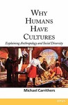 Why Humans Have Cultures: Explaining Anthropology and Social Diversity Why Humans Have Cultures: Explaining Anthropology and Social Diversity