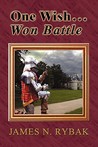 One Wish...Won Battle by James N. Rybak