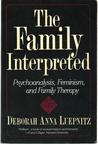 The Family Interpreted: Psychoanalysis, Feminism, And Family Therapy The Family Interpreted: Psychoanalysis, Feminism, And Family Therapy