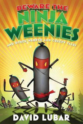 Beware the Ninja Weenies: And Other Warped and Creepy Tales