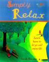 Simply Relax: An Illustrated Guide to Slowing Down and Enjoying Life Simply Relax: An Illustrated Guide to Slowing Down and Enjoying Life