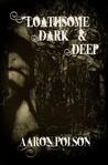 Loathsome, Dark And Deep