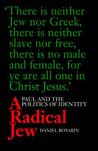 A Radical Jew: Paul and the Politics of Identity A Radical Jew: Paul and the Politics of Identity