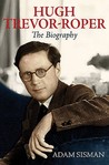 Hugh Trevor-Roper: The Biography