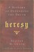 Heresy: A History...