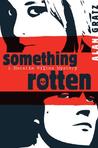 Something Rotten by Alan M. Gratz Something Rotten by Alan M. Gratz