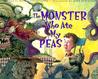 The Monster Who Ate My Peas The Monster Who Ate My Peas