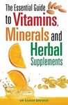 The Essential Guide To Vitamins, Minerals And Herbal Supplements The Essential Guide To Vitamins, Minerals And Herbal Supplements
